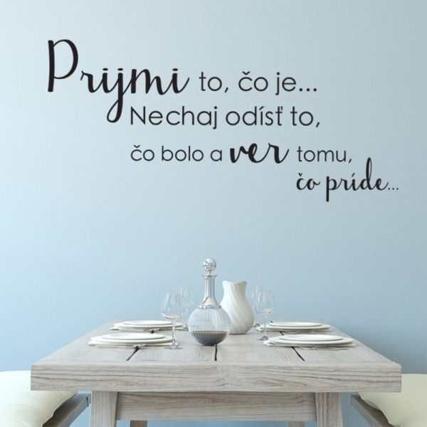 Prijmi to, čo je ... - nálepka na stenu