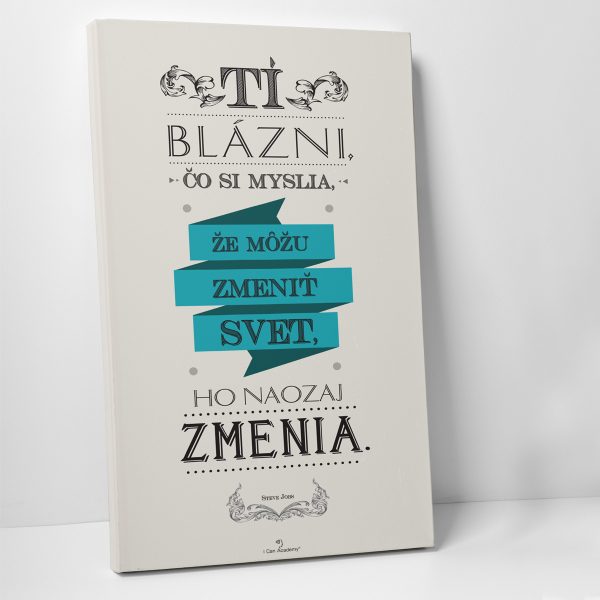 Tí blázni, čo si myslia -  motivačný obraz